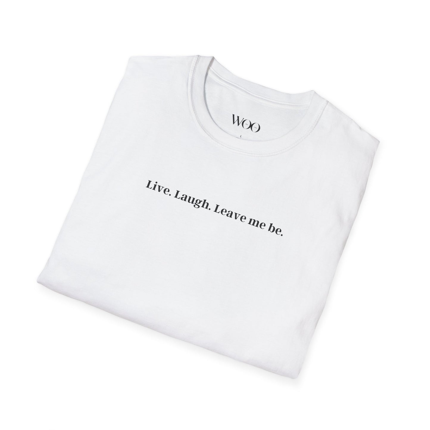 Live, Laugh, Leave me be - tee