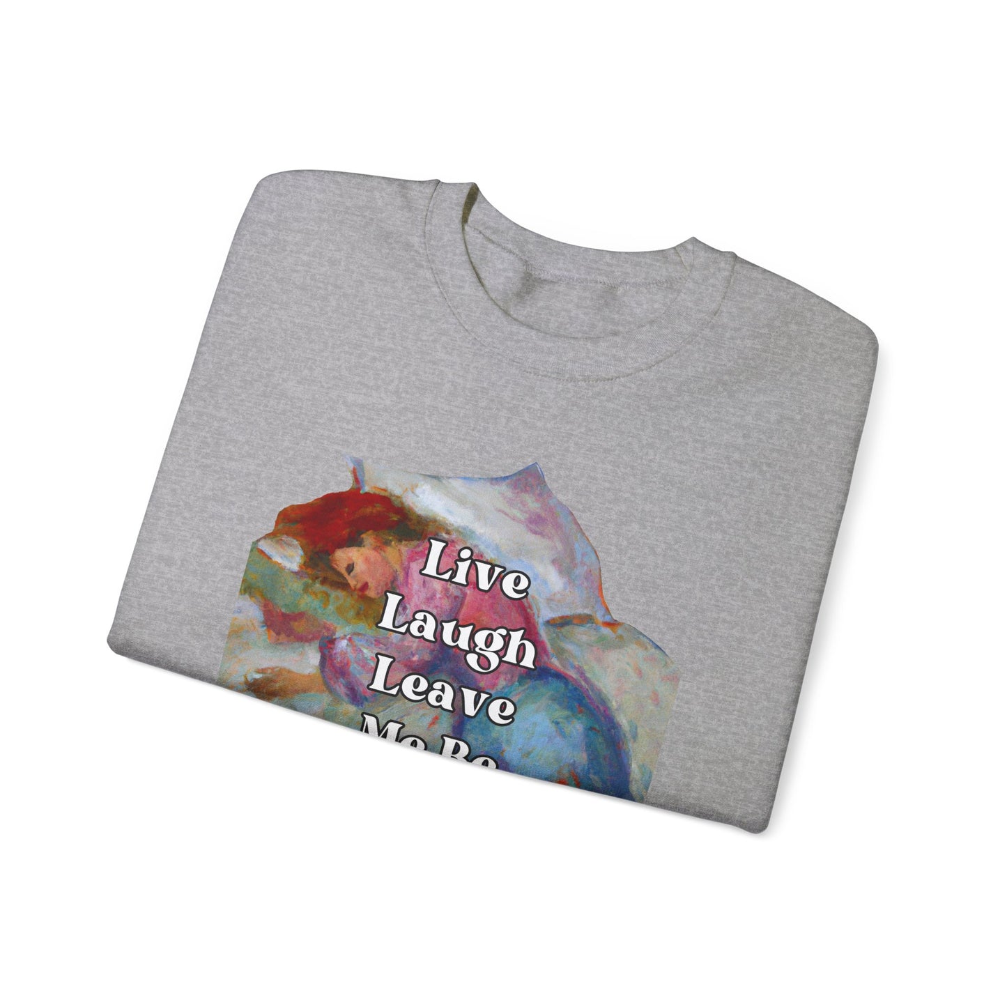 Live Laugh Leave Me Be - sweatshirt x Sarah Words Collection