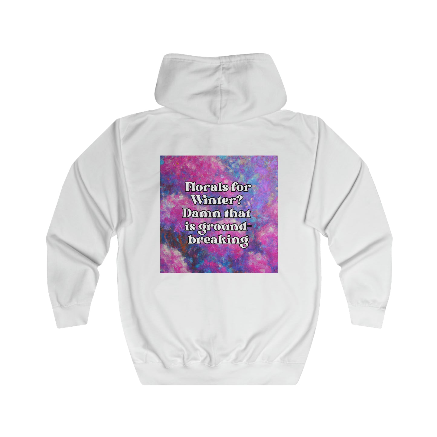 Florals for Winter? Sh*t that is Groundbreaking - full zip hoodie