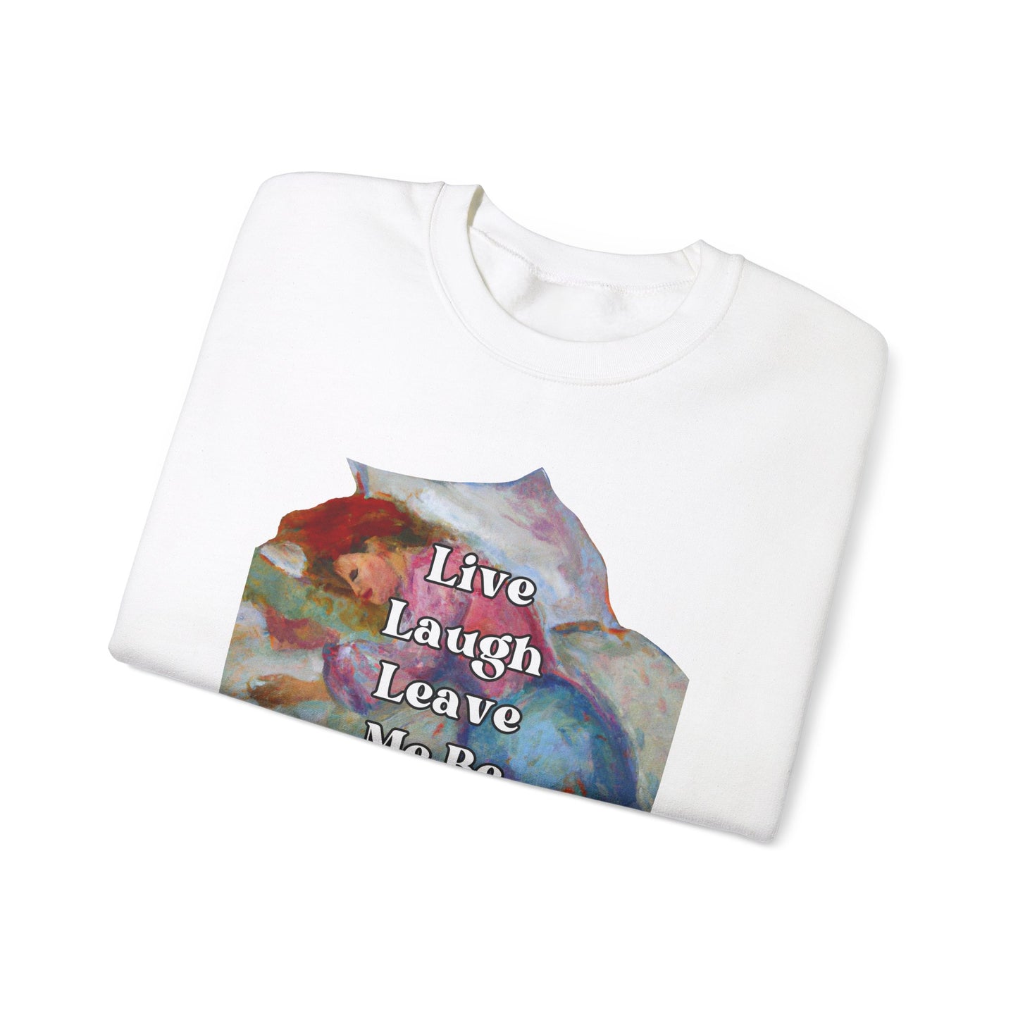 Live Laugh Leave Me Be - sweatshirt x Sarah Words Collection