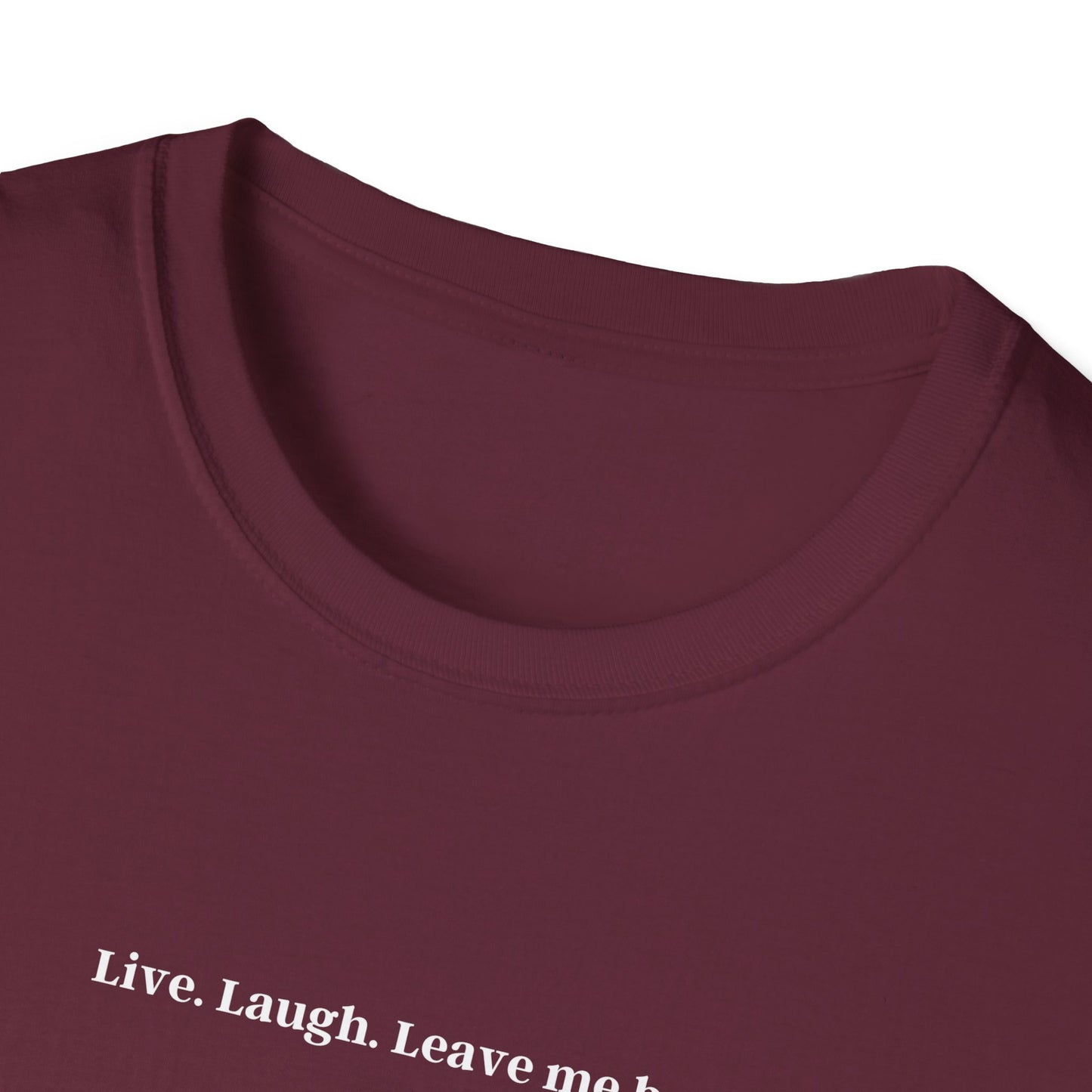 Live, Laugh, Leave me be - tee