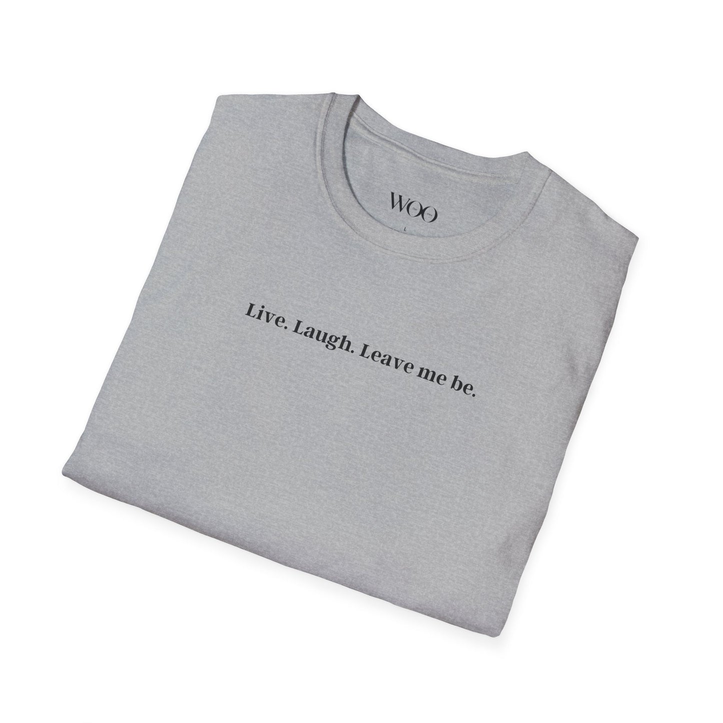Live, Laugh, Leave me be - tee