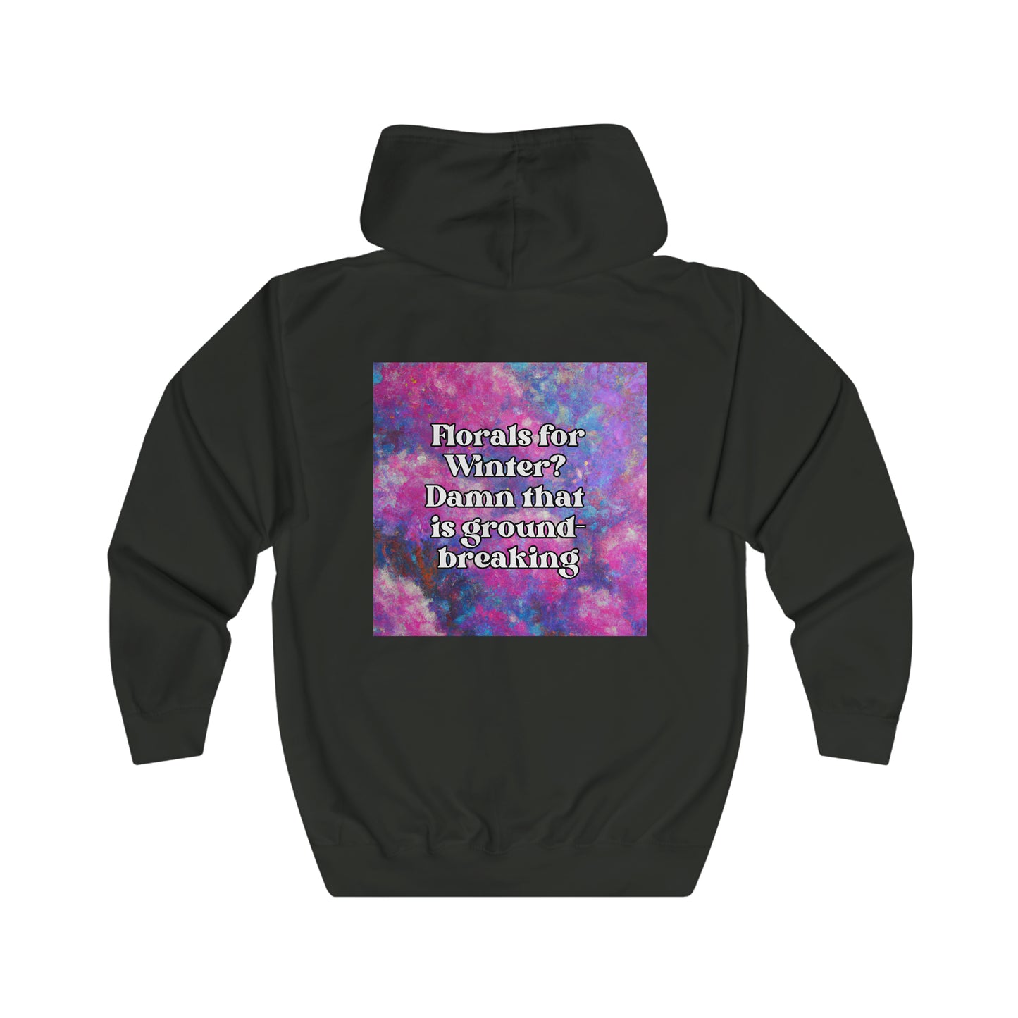 Florals for Winter? Sh*t that is Groundbreaking - full zip hoodie