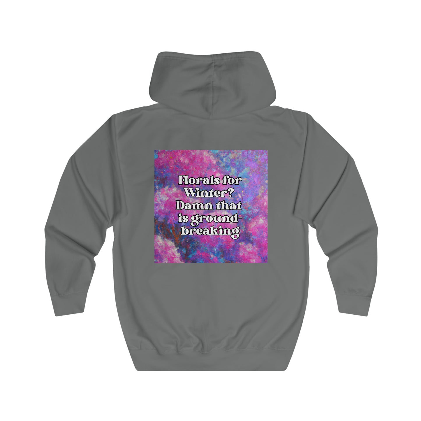 Florals for Winter? Sh*t that is Groundbreaking - full zip hoodie