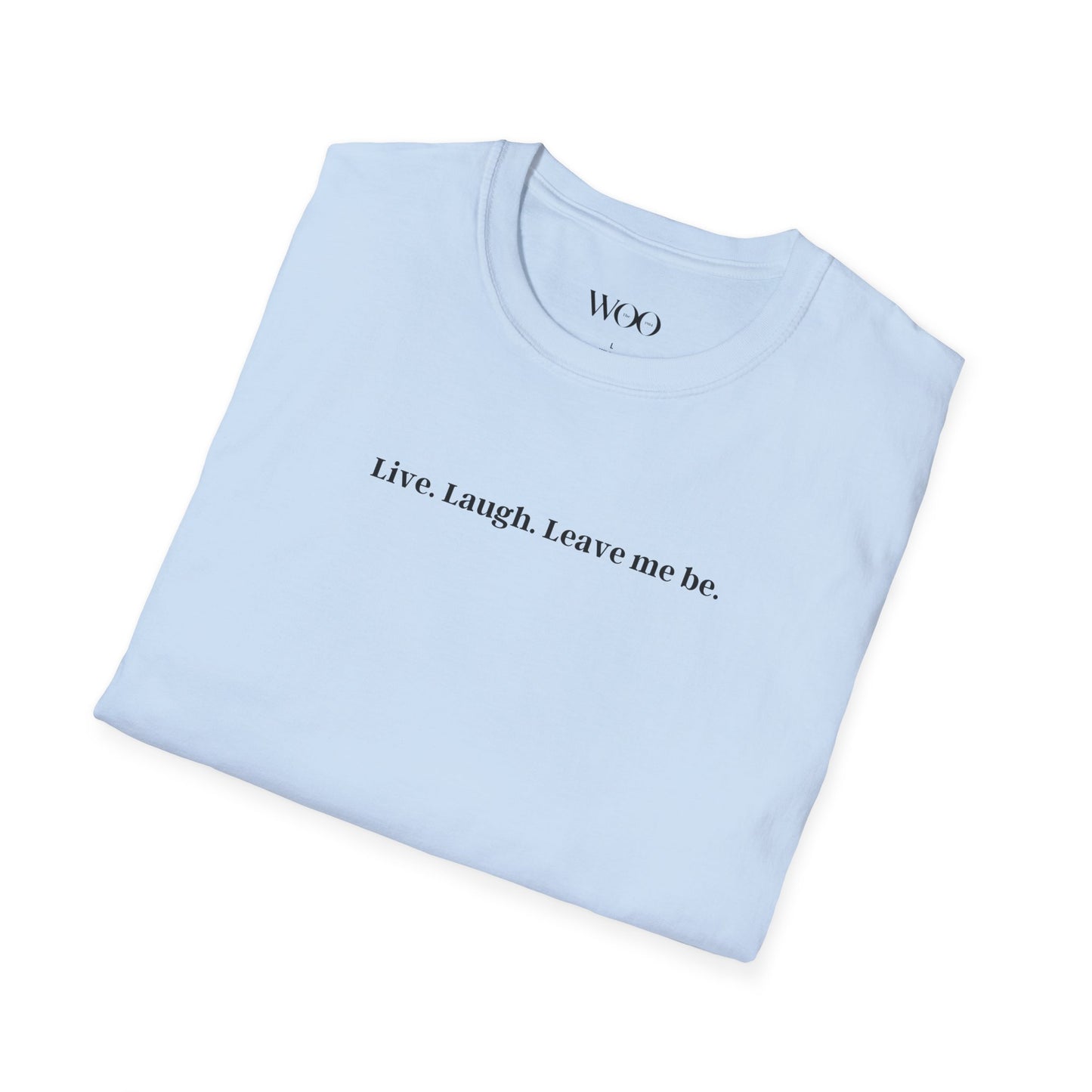 Live, Laugh, Leave me be - tee